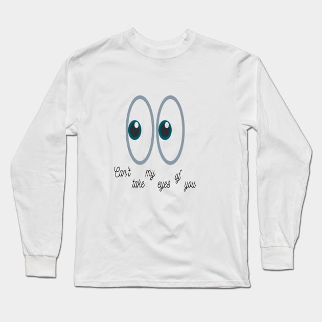 Can't take my eyes of you Long Sleeve T-Shirt by Shineyarts